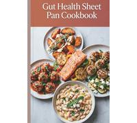 Gut Health Sheet Pan Cookbook: Low-Mess Tray Meals for Easier Weeks and Better Eating Budget-Friendly Ingredients (Easy Gut Health Cooking Series)