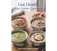 Gut Health Slow Cooker Cookbook: Set-It-and-Forget-It Recipes for Comforting, Practical Meals to Support Digestion, Calm Bloating, and Feed a ... (The Easy Gut Wellness Kitchen Series)