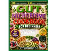 GUT MICROBIOME COOKBOOK FOR BEGINNERS: The Complete Digestive Wellness Companion: Easy, Soothing Recipes to Calm Bloating and Support Lasting Energy - ... Vegan Dishes, Quick Meals, Herbal Remedies