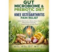 Gut Microbiome & Prebiotic Diet for Knee Osteoarthritis Pain Relief: Inulin-Rich Foods to Reduce Knee Pain & Inflammation Naturally - Simple Recipes & Daily Plans