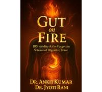 GUT ON FIRE: IBS, Acidity & the Forgotten Science of Digestive Peace (The Natural Reversal Series (Reverse chronic diseases. Reclaim your life-naturally))