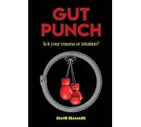 Gut Punch: Is It Your Trauma or Intuition?