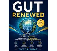 Gut Renewed: The 12-Step Blueprint to Heal Your Digestion, Rebalance Your Hormones, and Unlock Lifelong Energy & Immunity