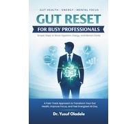 Gut Reset for Busy Professionals: Simple Steps to Boost Digestion, Energy, and Mental Clarity: A Fast-Track Approach to Transform Your Gut Health, Improve Focus, and Feel Energized All Day