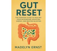 Gut Reset: The Everyday Guide to Healing Your Microbiome, Boosting Energy, and Beating Bloating