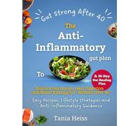 Gut Strong After 40, The Anti-Inflammatory Gut plan to Balance Hormones, Heal Digestion and Boost Energy for Women over 40: Easy Recipes, Lifestyle Strategies and Anti-Inflammatory Guidance