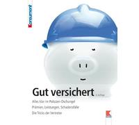 Gut versichert: Alles klar im Polizzen-Dschungel. Prämien, Leistungen, Schadensfälle. Die Tricks der Vertreter