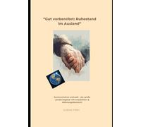 "Gut vorbereitet: Ruhestand im Ausland": Seniorenheime weltweit - der große Länderratgeber mit Checklisten und Währungsübersicht