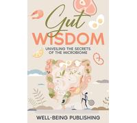 Gut Wisdom: Unveiling the Secrets of the Microbiome