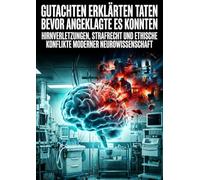 Gutachten erklärten Taten bevor Angeklagte es konnten: Hirnverletzungen, Strafrecht und ethische Konflikte moderner Neurowissenschaft