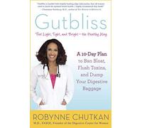 Gutbliss: A 10-Day Plan to Ban Bloat, Flush Toxins, and Dump Your Digestive Baggage by Dr. Robynne Chutkan M.D. (2014-10-07)