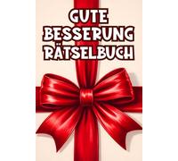Gute Besserung Rätselbuch: Beschäftigung im Krankenhaus und in der Reha - das clevere Genesungsgeschenk zur Aufmunterung