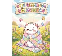 Gute Besserung Rätselbuch: Sudoku, Kreuzworträtsel und Denkspiele für entspannte Genesung