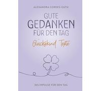 Gute Gedanken für den Tag: 365 Texte für das Glückskind in dir