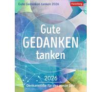 Gute Gedanken tanken Tagesabreißkalender 2026 - Denkanstöße für das ganze Jahr: Abreißkalender 2026 mit klugen Lebensweisheiten und positiven Impulsen ... als Tischkalender oder Kalender zum Aufhängen