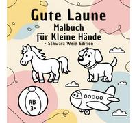 Gute Laune Malbuch für kleine Hände - Schwarz Weiß Edition: Malen ganz nach eigener Fantasie, 43 Bilder zum Ausmalen, ab 3 Jahren
