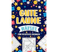 Gute Laune Rätsel für Positives Denken: Mix-Rätselbuch zum Entspannen für Erwachsene (inkl. Kreuzworträtsel, Sudoku, Labyrinthe und mehr.)