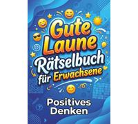 Gute Laune Rätselbuch für Erwachsene - Positives Denken: Sudoku, Kreuzworträtsel, Wortsuche & Logikrätsel - Bunte Mischung für gute Laune und positives Denken