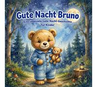 Gute Nacht Bruno: Eine liebevolle Gute-Nacht-Geschichte für Kinder