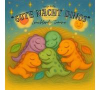 "Gute Nacht Dinos" - Leuchtende Träume: 3 kurze Einschlafgeschichten über Sterne, Magie und Geborgenheit