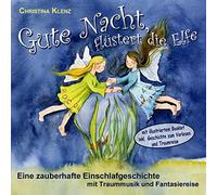 Gute Nacht, flüstert die Elfe: Eine zauberhafte Einschlafgeschichte mit Traummusik und Fantasiereise