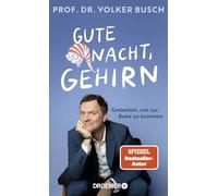 Gute Nacht, Gehirn: Gedanken, um zur Ruhe zu kommen | Vom Bestseller-Autor Dr. Volker Busch