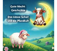 Gute Nacht Geschichte - Das kleine Schaf und die Mondkuh: Das Schaf, das nicht schlafen konnte (Gute Nacht Geschichten mit der Mondkuh)