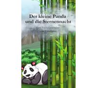 Gute Nacht Geschichte "Der kleine Panda und die Sternennacht" zum einschlafen: Gute Nacht Geschichte zum Einschlafen für Kinder ab 3 Jahren