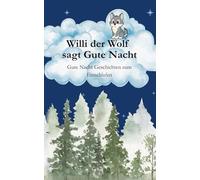 Gute Nacht Geschichte "Willi der Wolf sagt Gute Nacht" zum einschlafen: Gute Nacht Geschichten zum Einschlafen für Kinder ab 3 Jahren