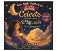 Gute Nacht Geschichten ab 2 Jahre Mädchen: Celeste und die kleine Schlafwolke: Liebevolle Einschlafgeschichten zum Vorlesen für Kleinkinder und süße ... für Mädchen Zum Kuscheln und Einschlafen.