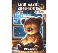 Gute-Nacht-Geschichten ab 2 Jahren: 50 Kurze Kuschelgeschichten mit zauberhaften Illustrationen für einen süßen Moment vor dem Schlafengehen