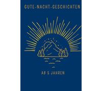 Gute-Nacht-Geschichten ab 5 Jahren: 30 Geschichten für Klein und Groß