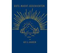 Gute-Nacht-Geschichten ab 5 Jahren: 30 Geschichten für Klein und Groß