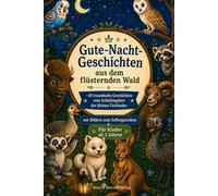 Gute-Nacht-Geschichten aus dem flüsternden Wald: 10 traumhafte Geschichten vom Schlafengehen der kleine Tierkinder- mit Bildern zum Selbstgestalten für Kinder ab 2 Jahren