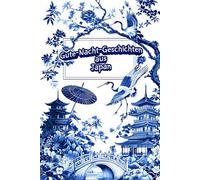 Gute-Nacht-Geschichten aus Japan: Japanische Märchen & Legenden für eine friedliche Nacht | Traditionelle Einschlafgeschichten für die ganze Familie