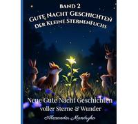 Gute Nacht Geschichten: Der Kleine Sternenfuchs - Band 2: Neue Gute Nacht Geschichten voller Sterne & Wunder (Magische Traumabenteuer zum Vorlesen & Einschlafen)