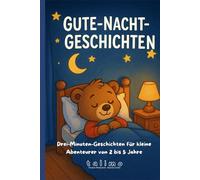 Gute-Nacht-Geschichten: Drei-Minuten-Geschichten für kleine Abenteurer von 2 bis 5 Jahre (Gut in die Nacht starten und schön träumen - talimo's Gute-Nacht-Geschichten)