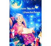 Gute-Nacht-Geschichten - Ein Buch voller Liebe, Wärme und Fantasie - so schön wie eine Gute-Nacht-Umarmung von Oma.: 18 Einschlaf- & ... Tierabenteuer (Oma´s Gute-Nacht Geschichten)