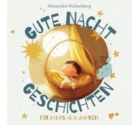 Gute Nacht Geschichten für Babys ab 0 Jahren: Vorlesebuch und Einschlafhilfe für Ihr Baby ab 0