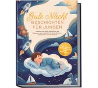 Gute Nacht Geschichten für Jungen: Magische Gute-Nacht-Geschichten zum Entspannen und Einschlafen für kleine Abenteurer und Entdecker von 5 bis 9 Jahren - inkl. gratis Audio-Dateien zum Download