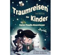 Gute-Nacht-Geschichten für Jungen und Mädchen. Traumreisen für Kinder: Kater Paulis Abenteuer.: Liebevolle Gute-Nacht-Geschichten zum Kuscheln, Einschlafen und Träumen.