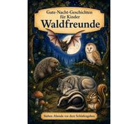 Gute-Nacht-Geschichten für Kinder: Waldfreunde (Sieben Abende vor dem Schlafengehen)