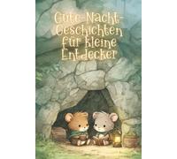 Gute-Nacht-Geschichten für kleine Entdecker: Liebevolle kurze Einschlaf-Geschichten von geheimnisvollen Orten und weiten Reisen