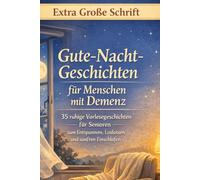 Gute-Nacht-Geschichten für Menschen mit Demenz: 35 ruhige Vorlesegeschichten für Senioren - zum Entspannen, Loslassen und sanften Einschlafen (Große Schrift) (Herzensmomente für Menschen mit Demenz)