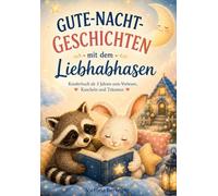 Gute-Nacht-Geschichten mit dem Liebhabhasen -: Kinderbuch ab 3 Jahren zum Vorlesen, Kuscheln und Träumen - 12 liebevolle Geschichten über Freundschaft, Mut und Geborgenheit