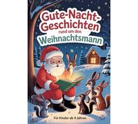 Gute-Nacht-Geschichten rund um den Weihnachtsmann: Fröhliche Einschlafgeschichten über den Weihnachtsmann, seine Helfer und die Magie der Weihnachtszeit - für Kinder ab 4 Jahren