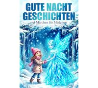 Gute Nacht Geschichten und Märchen für Mädchen: Zauberhafte Erzählungen zum Vorlesen und Träumen ab 6 Jahren mit Quiz