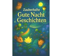 Gute Nacht Geschichten: Wenn der Tag sich neigt und die Welt zur Ruhe kommt, beginnt eine besondere Zeit: die Zeit der Geschichten.