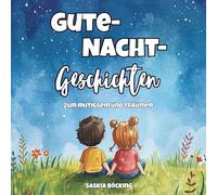 Gute-Nacht-Geschichten zum Mutigsein und Träumen: liebevolle Geschichten über Freundschaft, Mut und Fantasie - zum Vorlesen für Kinder ab 3 Jahren