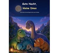 Gute Nacht, kleine Dinos: Sechs liebevolle Reim-Gutenachtgeschichten zum Vorlesen - für Kinder ab 2 Jahren